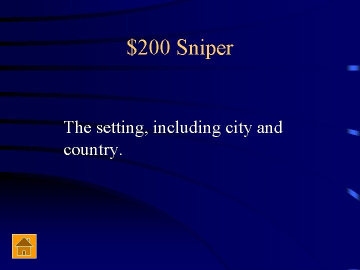 $200 Sniper The setting, including city and country. 