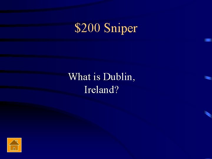 $200 Sniper What is Dublin, Ireland? 