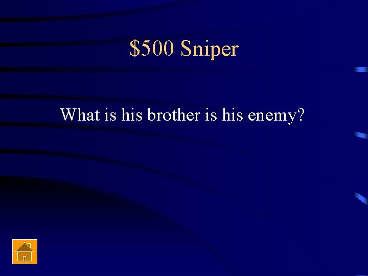 $500 Sniper What is his brother is his enemy? 