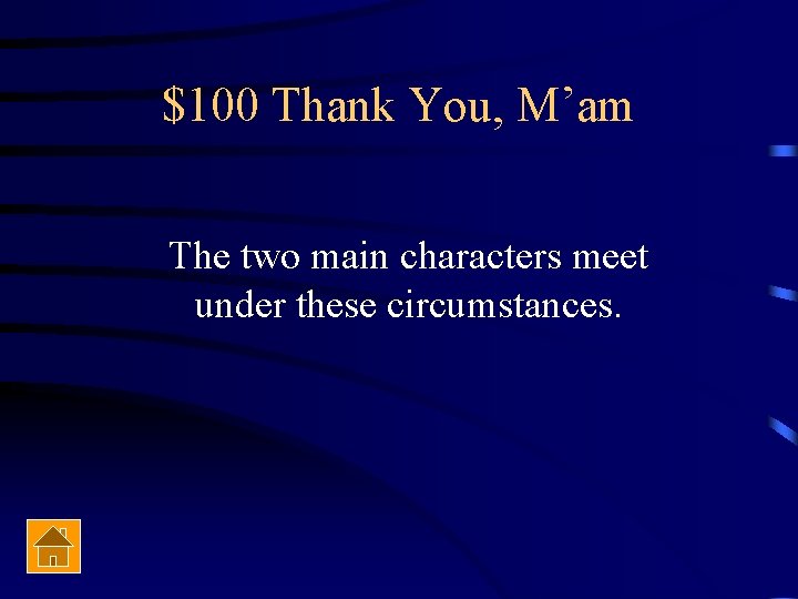 $100 Thank You, M’am The two main characters meet under these circumstances. 