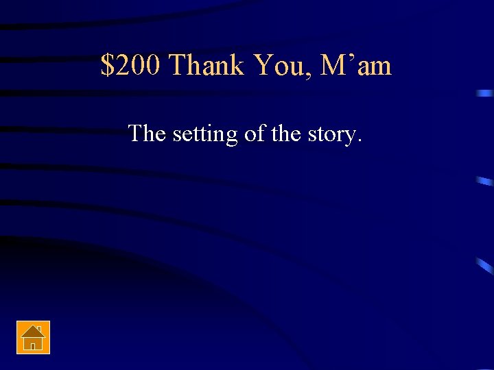 $200 Thank You, M’am The setting of the story. 