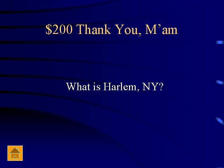 $200 Thank You, M’am What is Harlem, NY? 