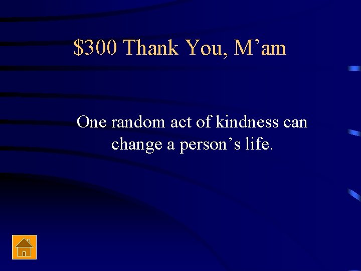 $300 Thank You, M’am One random act of kindness can change a person’s life.
