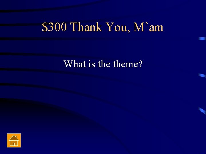 $300 Thank You, M’am What is theme? 