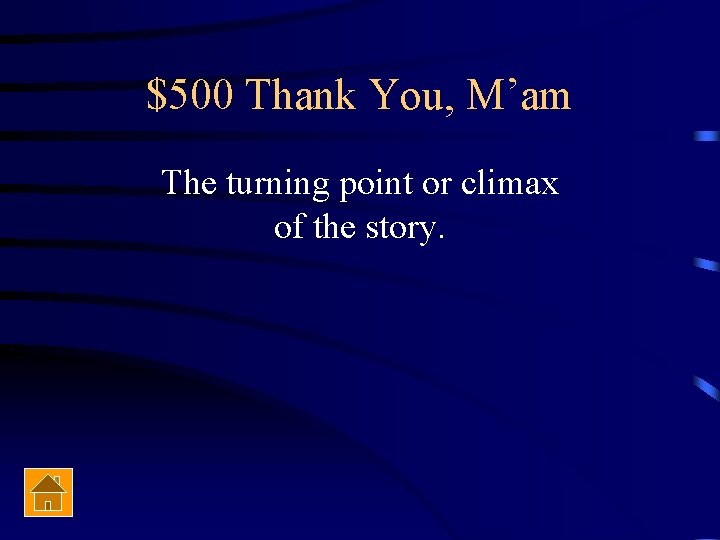 $500 Thank You, M’am The turning point or climax of the story. 