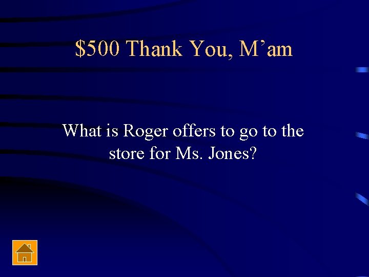 $500 Thank You, M’am What is Roger offers to go to the store for