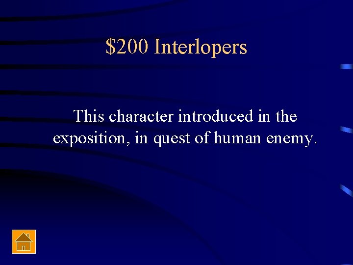 $200 Interlopers This character introduced in the exposition, in quest of human enemy. 