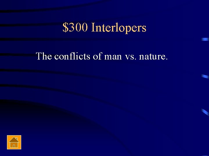 $300 Interlopers The conflicts of man vs. nature. 