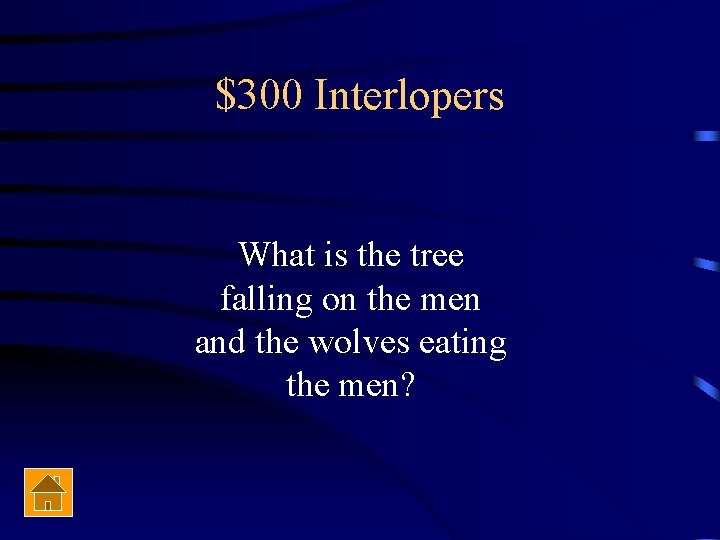 $300 Interlopers What is the tree falling on the men and the wolves eating