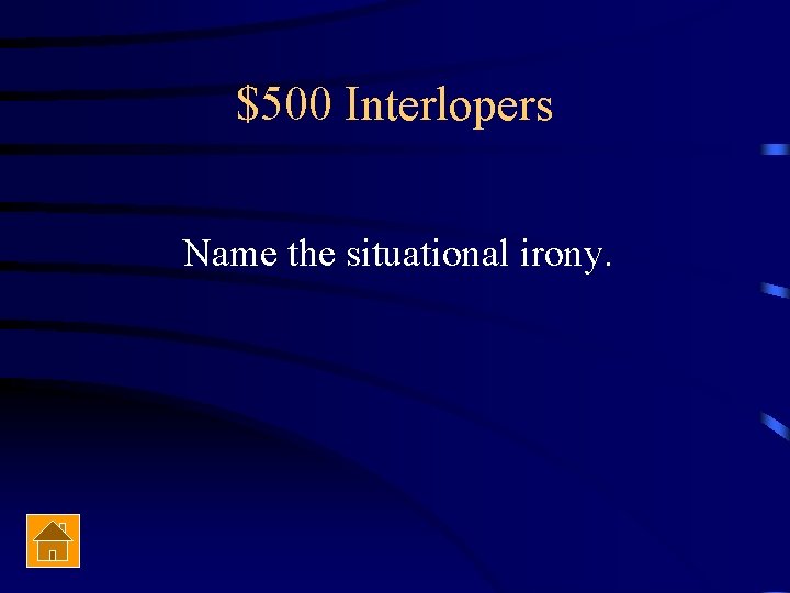 $500 Interlopers Name the situational irony. 