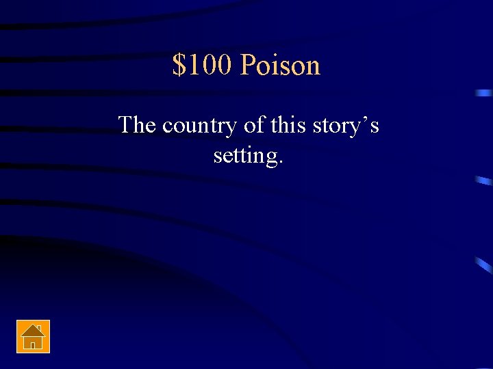 $100 Poison The country of this story’s setting. 