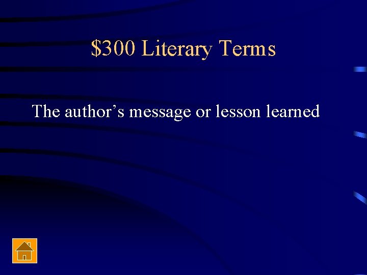 $300 Literary Terms The author’s message or lesson learned 