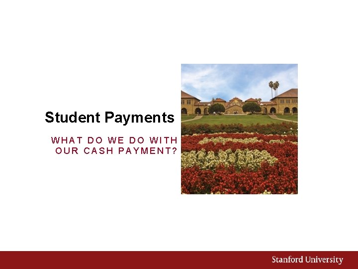 Student Payments WHAT DO WE DO WITH OUR CASH PAYMENT? 
