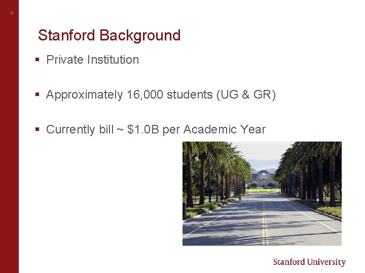 4 Stanford Background § Private Institution § Approximately 16, 000 students (UG & GR)