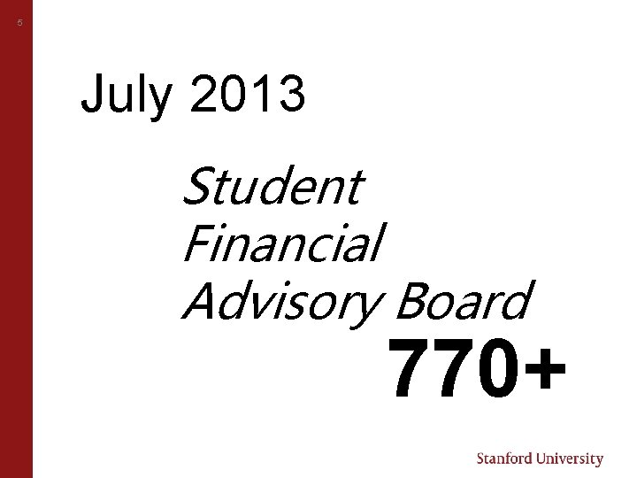 5 July 2013 Student Financial Advisory Board 770+ 