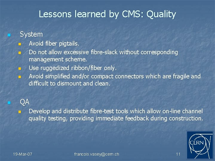 Lessons learned by CMS: Quality n System n n n Avoid fiber pigtails. Do