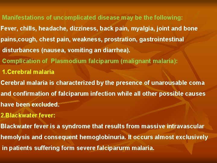 Manifestations of uncomplicated disease may be the following: Fever, chills, headache, dizziness, back pain,