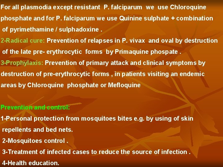 For all plasmodia except resistant P. falciparum we use Chloroquine phosphate and for P.