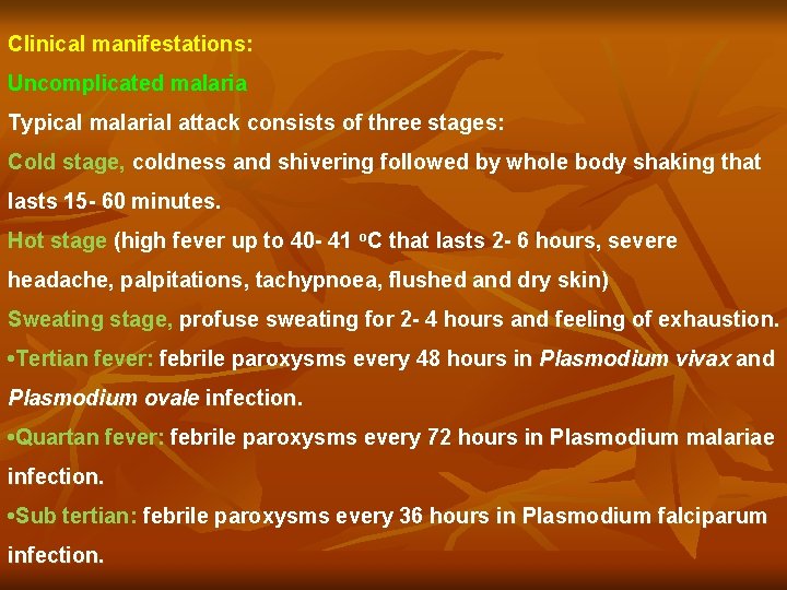 Clinical manifestations: Uncomplicated malaria Typical malarial attack consists of three stages: Cold stage, coldness