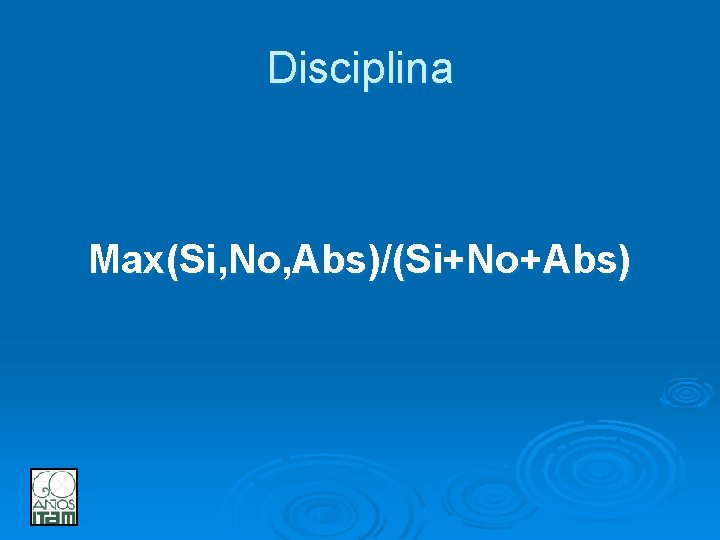 Disciplina Max(Si, No, Abs)/(Si+No+Abs) 