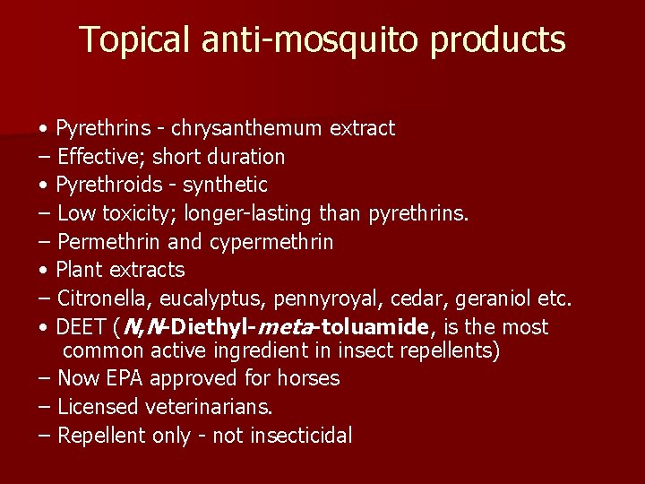 Topical anti-mosquito products • Pyrethrins - chrysanthemum extract – Effective; short duration • Pyrethroids