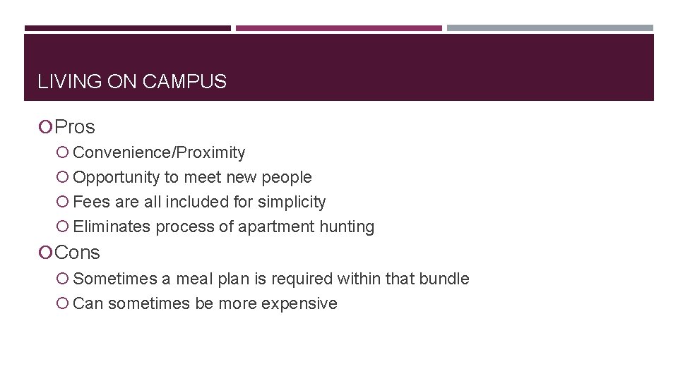 LIVING ON CAMPUS Pros Convenience/Proximity Opportunity to meet new people Fees are all included