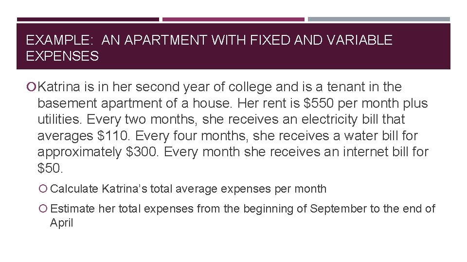 EXAMPLE: AN APARTMENT WITH FIXED AND VARIABLE EXPENSES Katrina is in her second year