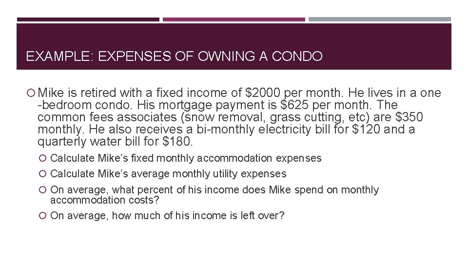 EXAMPLE: EXPENSES OF OWNING A CONDO Mike is retired with a fixed income of