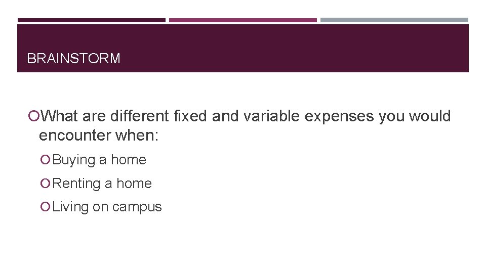 BRAINSTORM What are different fixed and variable expenses you would encounter when: Buying a