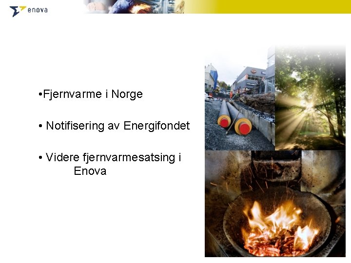  • Fjernvarme i Norge • Notifisering av Energifondet • Videre fjernvarmesatsing i Enova