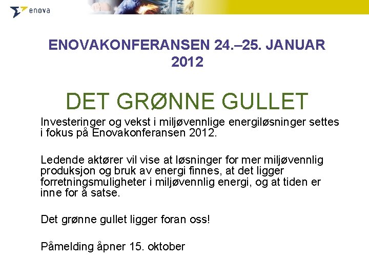 ENOVAKONFERANSEN 24. – 25. JANUAR 2012 DET GRØNNE GULLET Investeringer og vekst i miljøvennlige