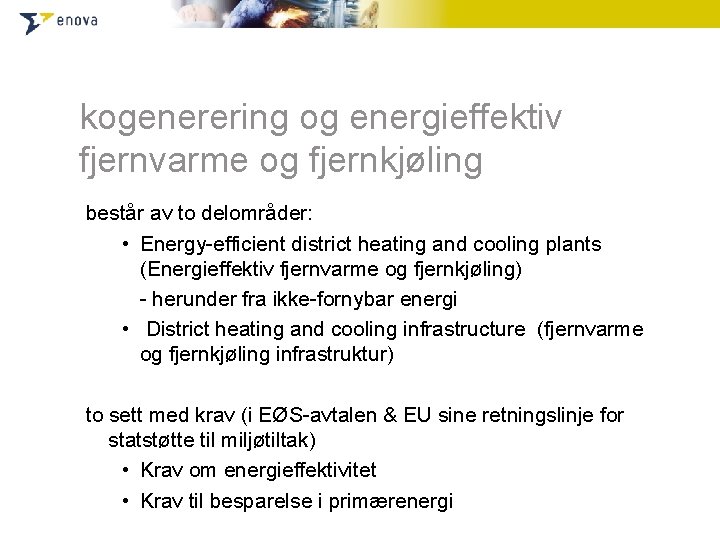 kogenerering og energieffektiv fjernvarme og fjernkjøling består av to delområder: • Energy-efficient district heating