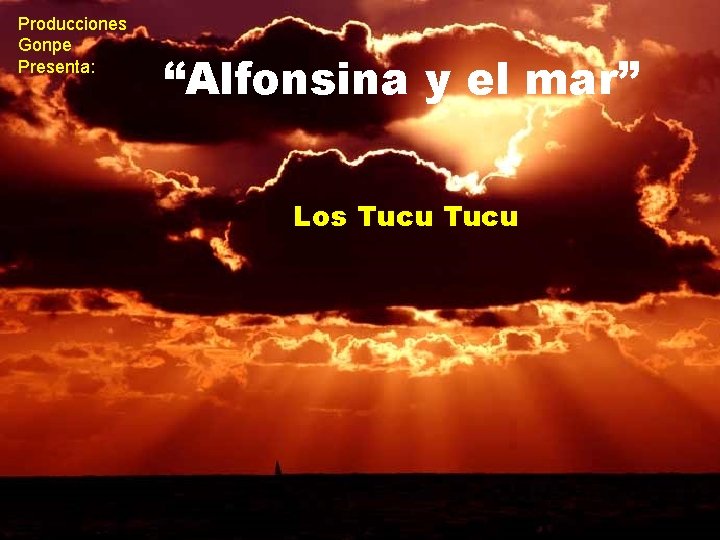 Producciones Gonpe Presenta: “Alfonsina y el mar” Los Tucu 