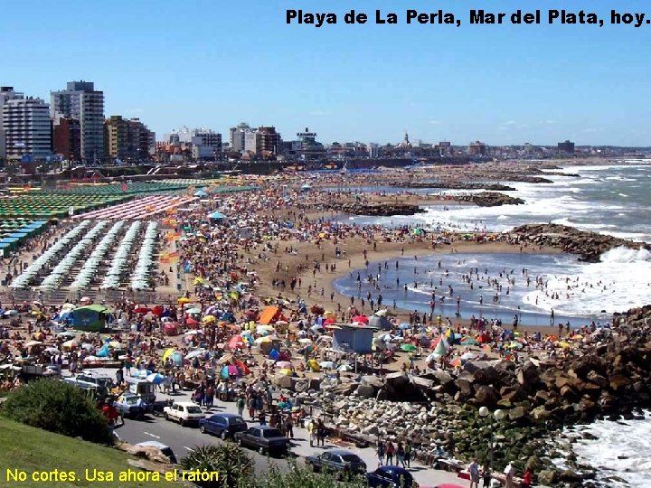Playa de La Perla, Mar del Plata, hoy. No cortes. Usa ahora el ratón