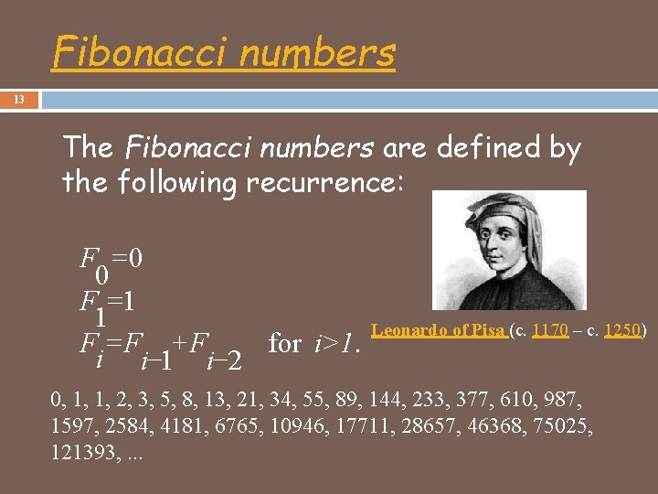 Fibonacci numbers 13 The Fibonacci numbers are defined by the following recurrence: F =0