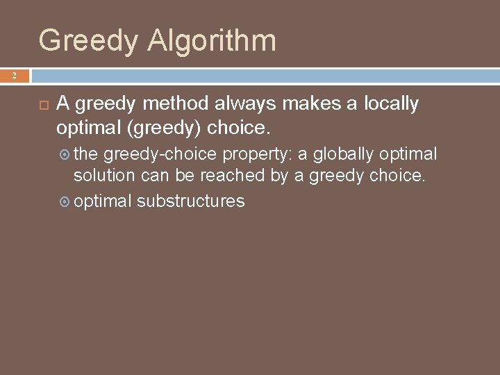 Greedy Algorithm 2 A greedy method always makes a locally optimal (greedy) choice. the
