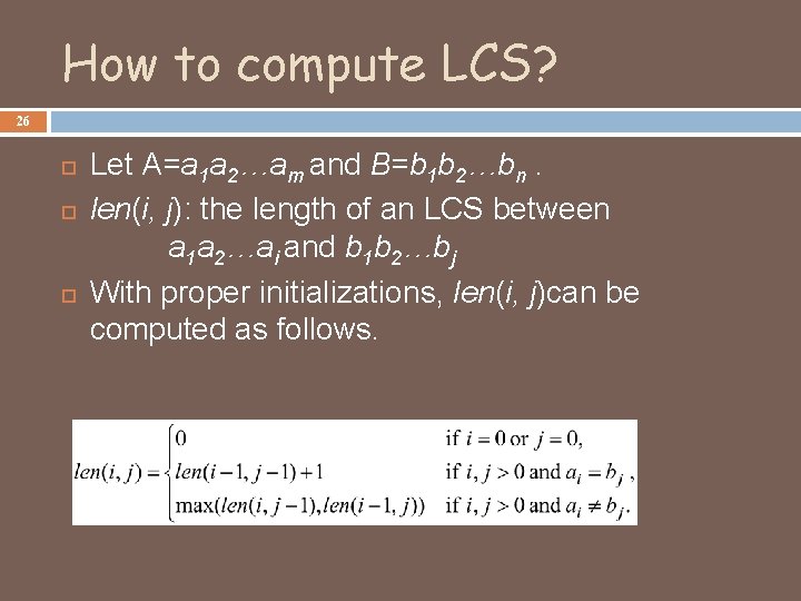 How to compute LCS? 26 Let A=a 1 a 2…am and B=b 1 b