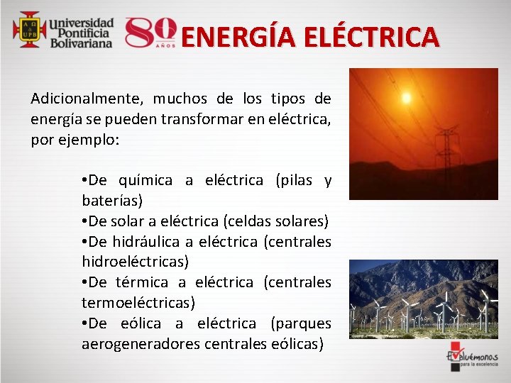 ENERGÍA ELÉCTRICA Adicionalmente, muchos de los tipos de energía se pueden transformar en eléctrica,