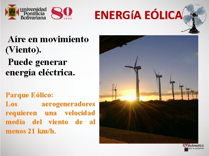 ENERGíA EÓLICA Aíre en movimiento (Viento). Puede generar energía eléctrica. Parque Eólico: Los aerogeneradores