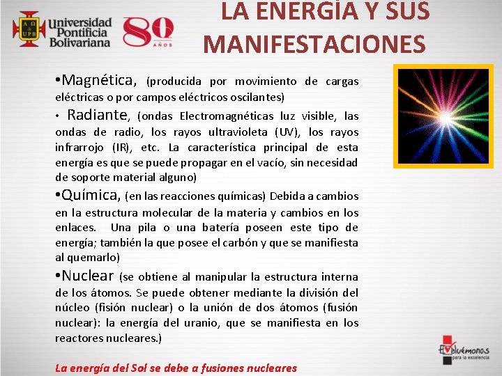 LA ENERGÍA Y SUS MANIFESTACIONES • Magnética, (producida por movimiento de cargas eléctricas o