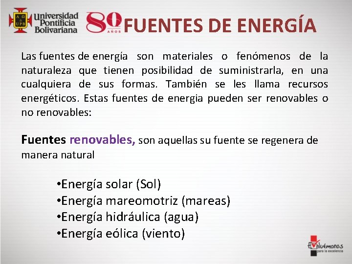 FUENTES DE ENERGÍA Las fuentes de energía son materiales o fenómenos de la naturaleza