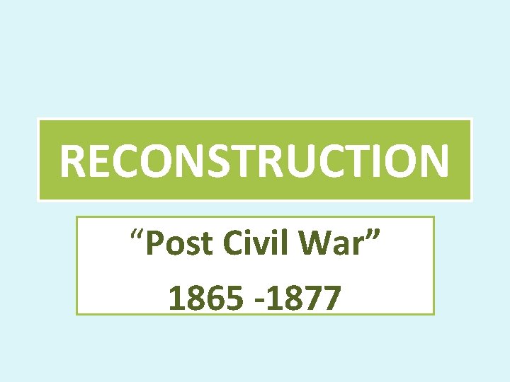 RECONSTRUCTION “Post Civil War” 1865 -1877 