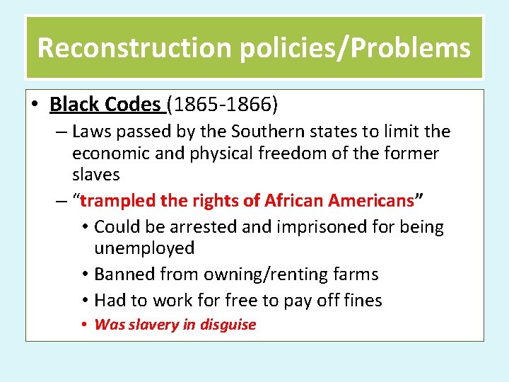 Reconstruction policies/Problems • Black Codes (1865 -1866) – Laws passed by the Southern states