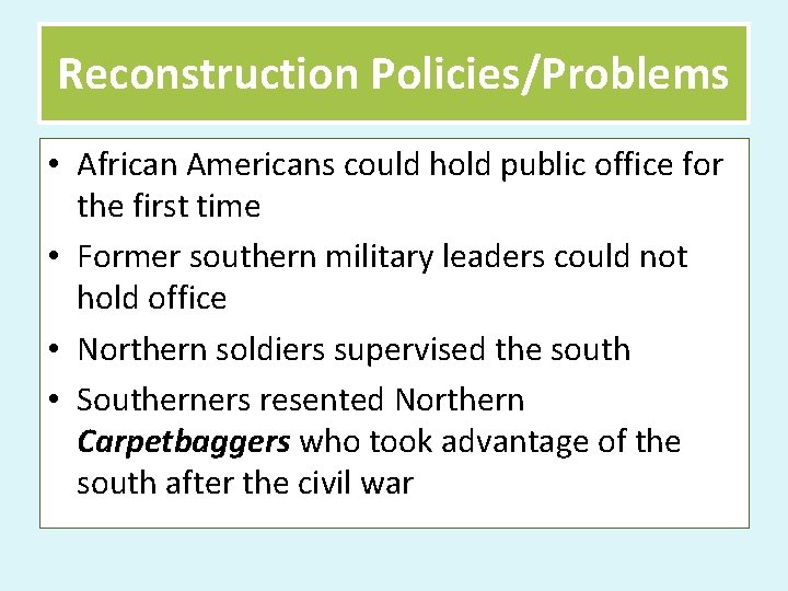 Reconstruction Policies/Problems • African Americans could hold public office for the first time •