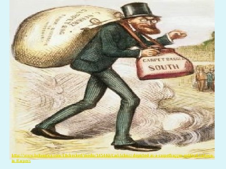 http: //www. britannica. com/EBchecked/media/145440/Carl-Schurz-depicted-as-a-carpetbagger-political-cartoonin-Harpers 