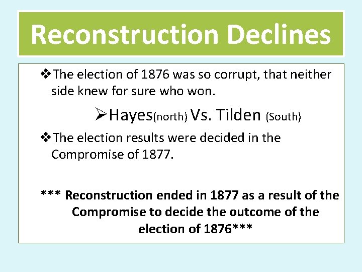 Reconstruction Declines v. The election of 1876 was so corrupt, that neither side knew