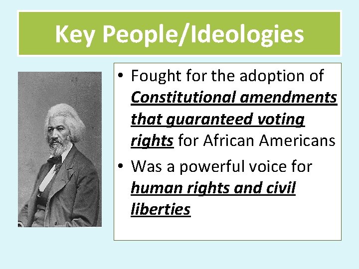 Key People/Ideologies • Fought for the adoption of Constitutional amendments that guaranteed voting rights