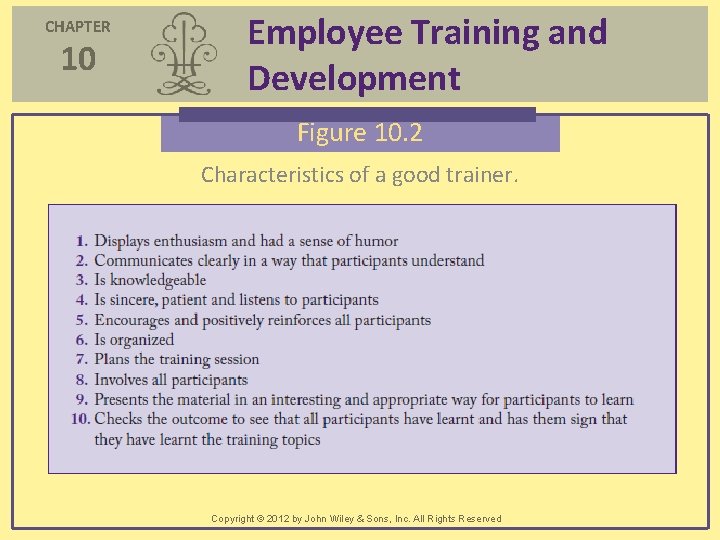 CHAPTER 10 Employee Training and Development Figure 10. 2 Characteristics of a good trainer. CHAPTER 10 Employee Training and Development Figure 10. 2 Characteristics of a good trainer.