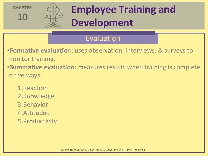 CHAPTER 10 Employee Training and Development Evaluation • Formative evaluation: uses observation, interviews, & CHAPTER 10 Employee Training and Development Evaluation • Formative evaluation: uses observation, interviews, &