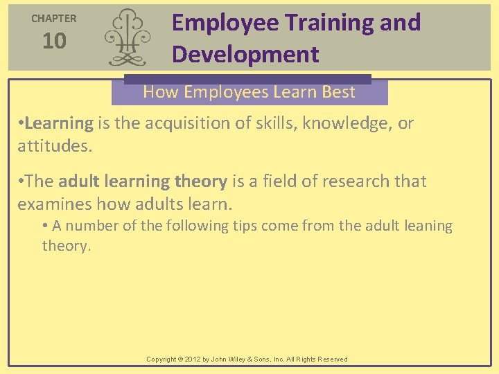 CHAPTER 10 Employee Training and Development How Employees Learn Best • Learning is the CHAPTER 10 Employee Training and Development How Employees Learn Best • Learning is the
